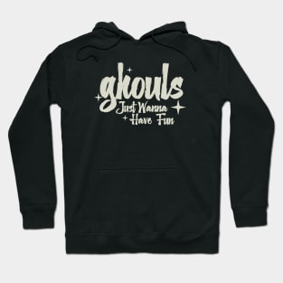 Ghouls Just Wanna Have Fun Hoodie